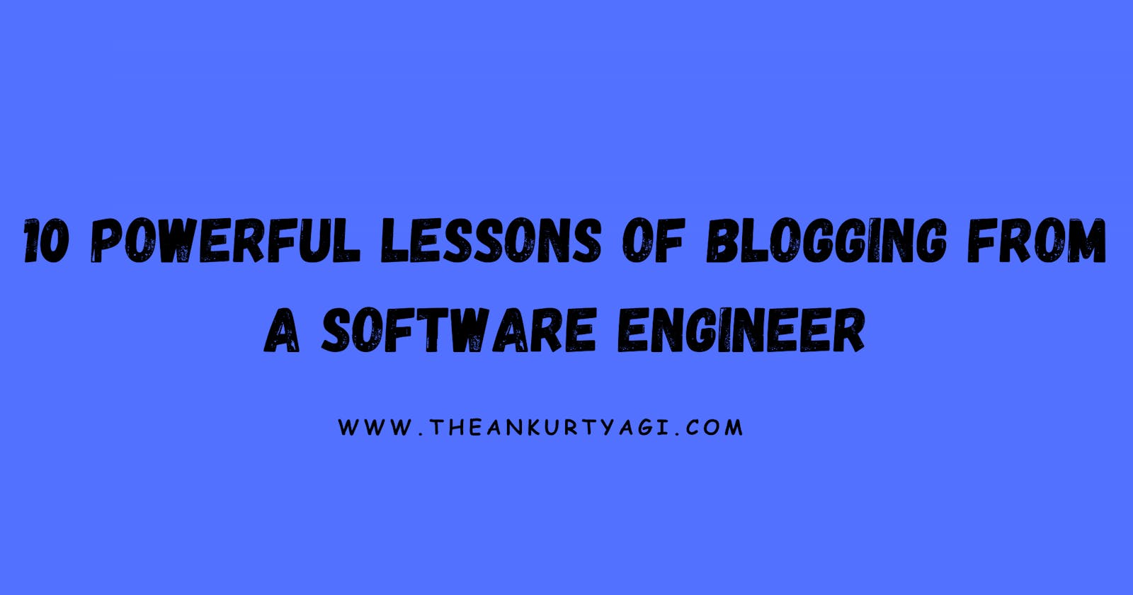10 Powerful Lessons of Blogging From a Software Engineer