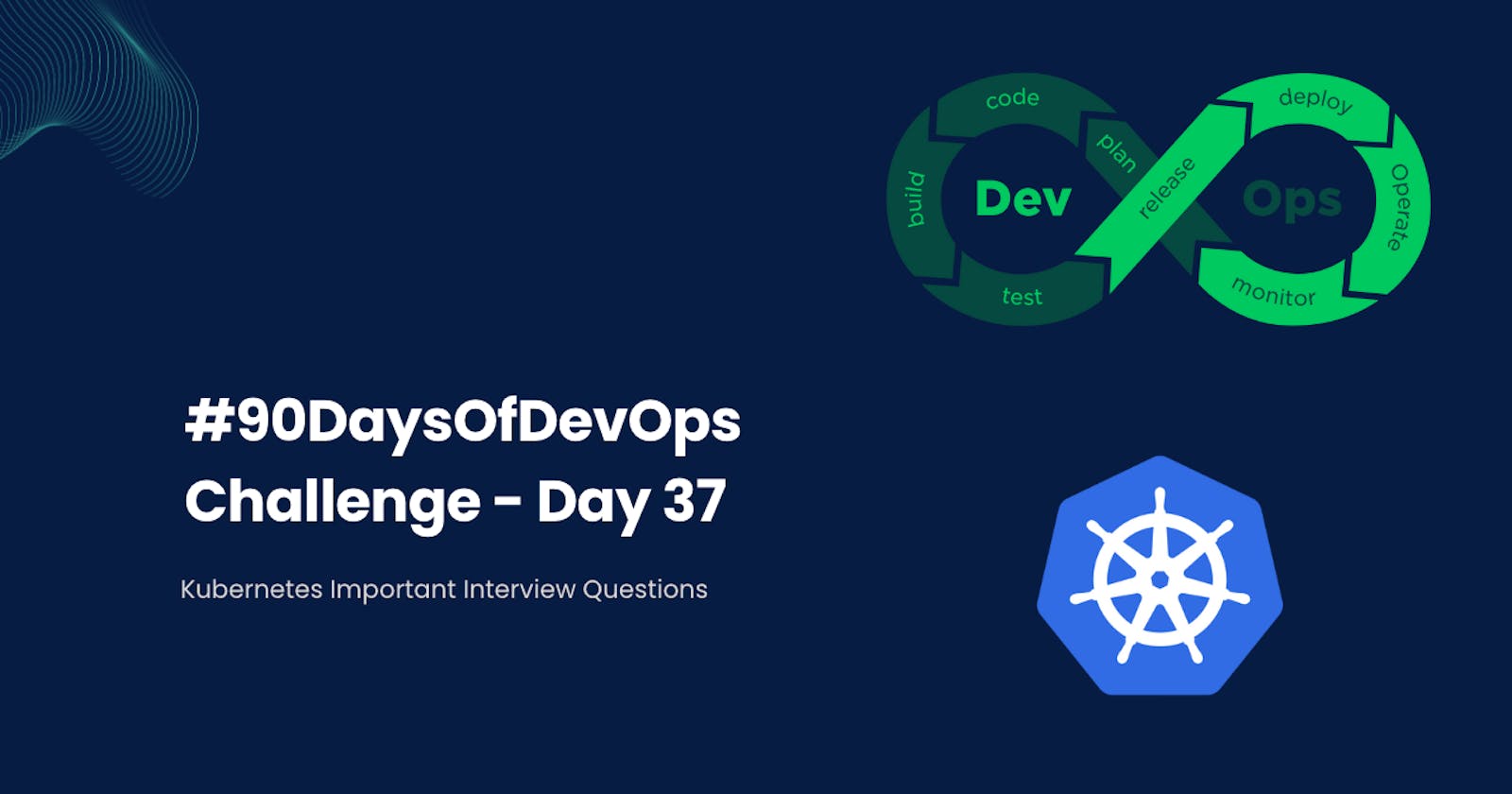 #90DaysOfDevOps Challenge - Day 37 - Kubernetes Important Interview Questions