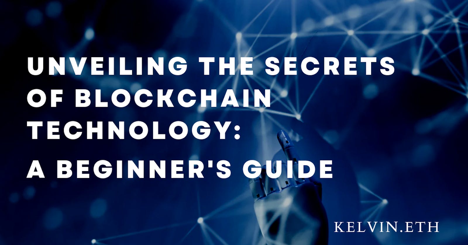 Unveiling the Secrets of Blockchain Technology: A Beginner's Guide