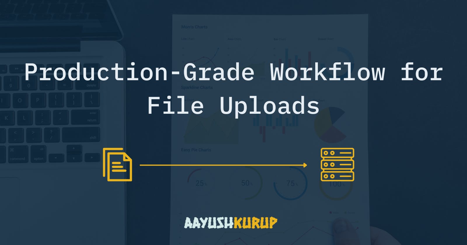 Production-Grade Workflow for File Uploads