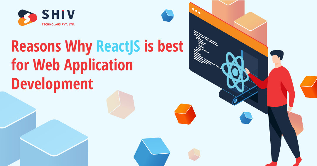 Reasons Why ReactJS is best for Web Application Development.