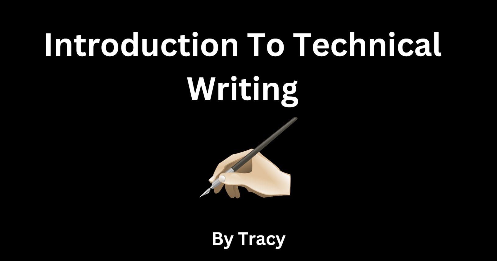 Introduction To Technical Writing: A beginner's guide
