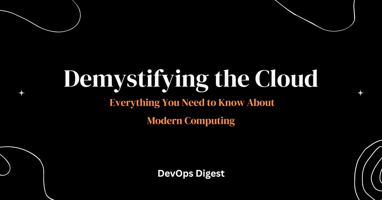 Demystifying the Cloud: Everything You Need to Know About Modern Computing