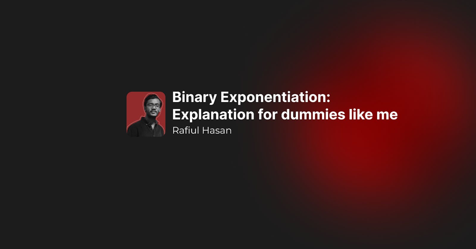 Binary Exponentiation: Explanation for dummies like me
