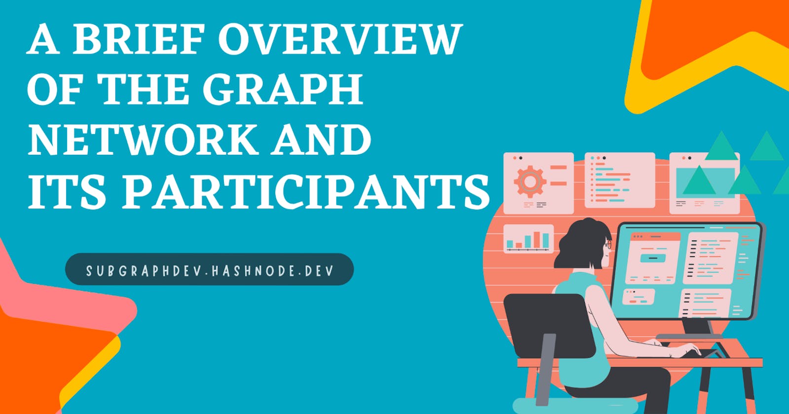 A brief overview of The Graph Network and its Participants.