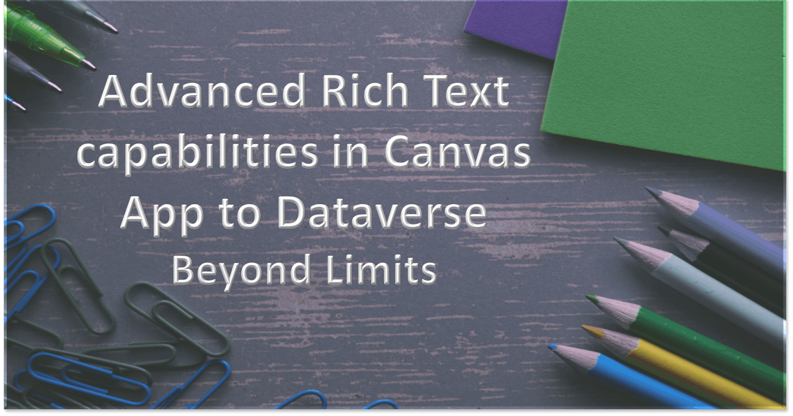 Advanced Rich Text capabilities in Canvas App to Dataverse - Beyond Limits
