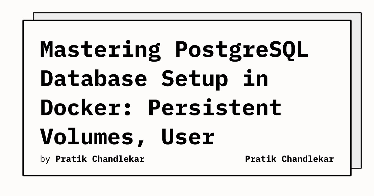 Mastering PostgreSQL Database Setup in Docker: Persistent Volumes, User ...