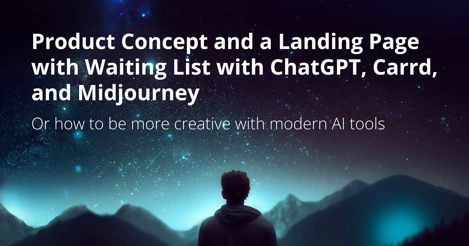 From Ideas to Action: Creating a Product Concept and a Landing Page with Waiting List with ChatGPT, Carrd, and Midjourney