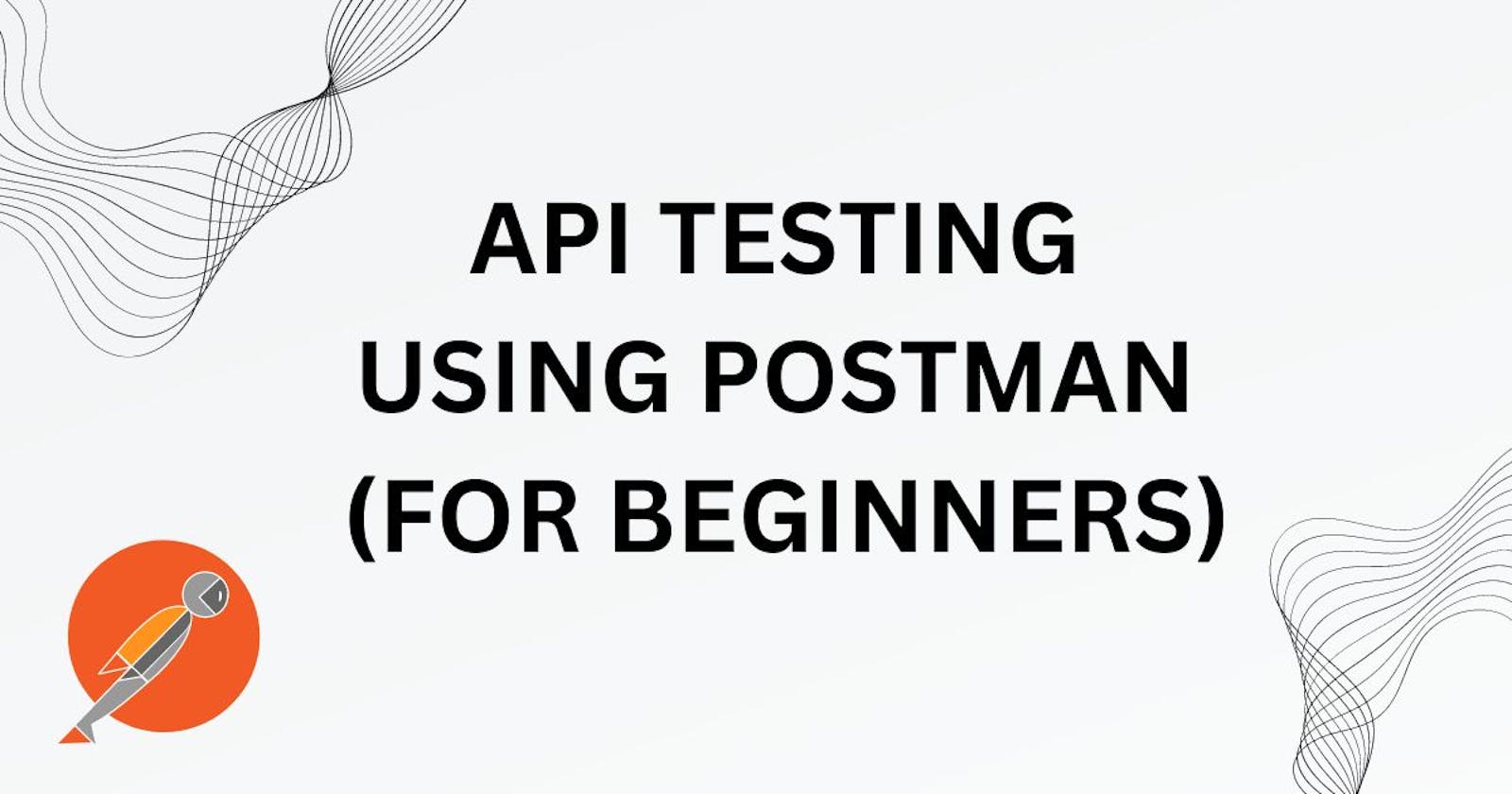 API Testing Using Postman For Beginners