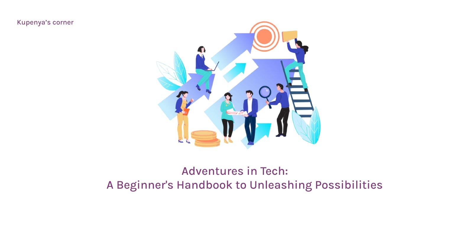 Adventures in Tech: A Beginner's Handbook to Unleashing Possibilities