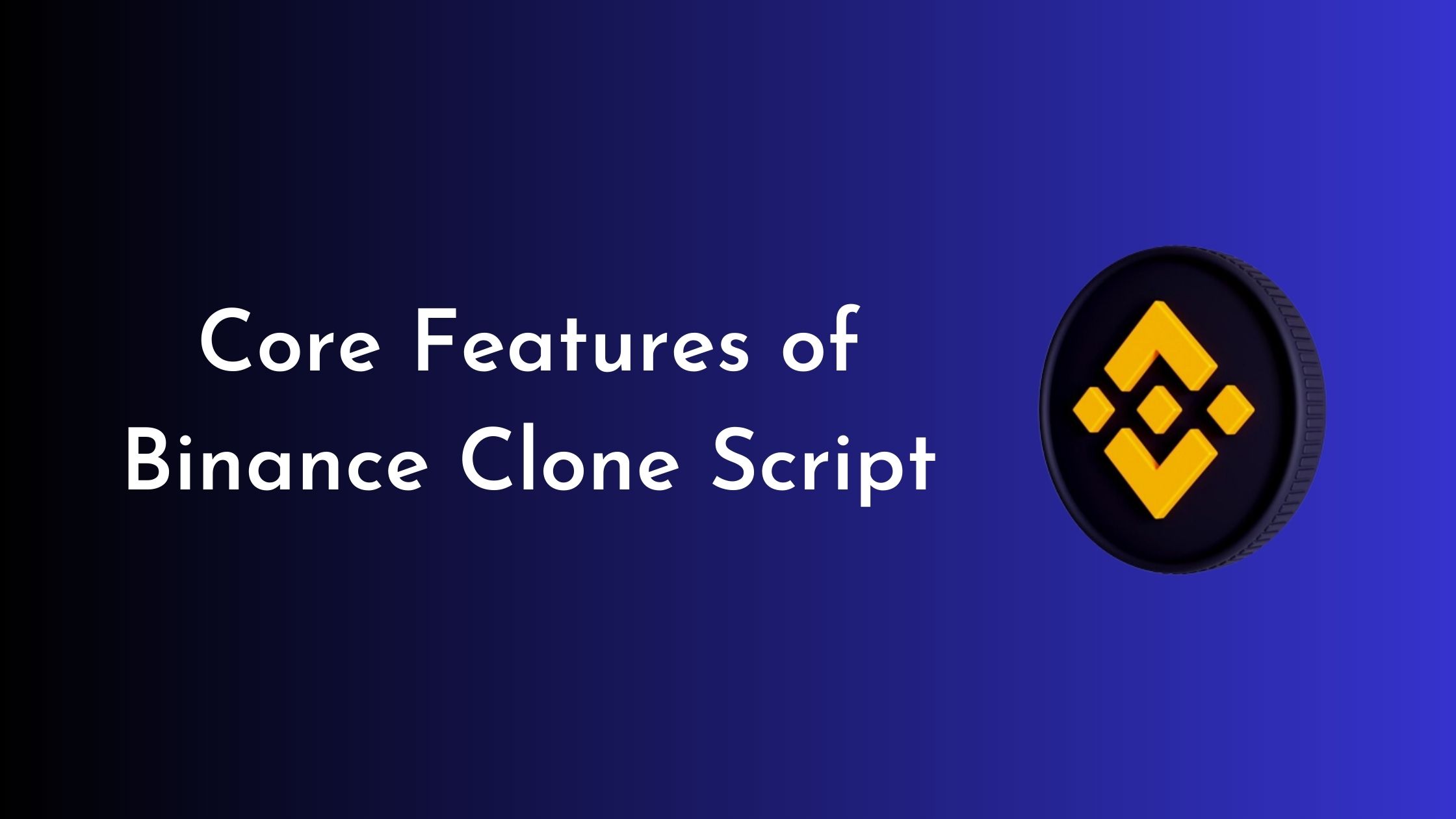 Look into the Core Features of Binance Clone Script