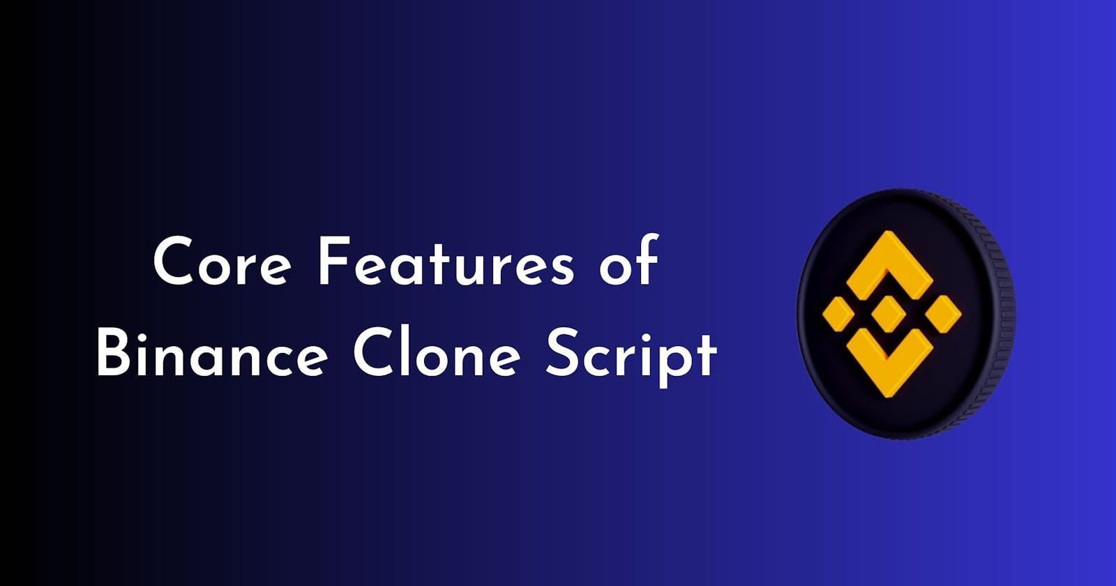 Look into the Core Features of Binance Clone Script