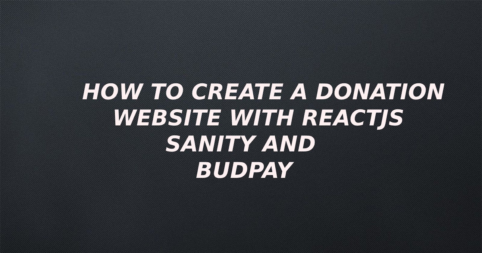 How to Create a Donation Website with ReactJS, Sanity, and BudPay: A Step-by-Step Guide