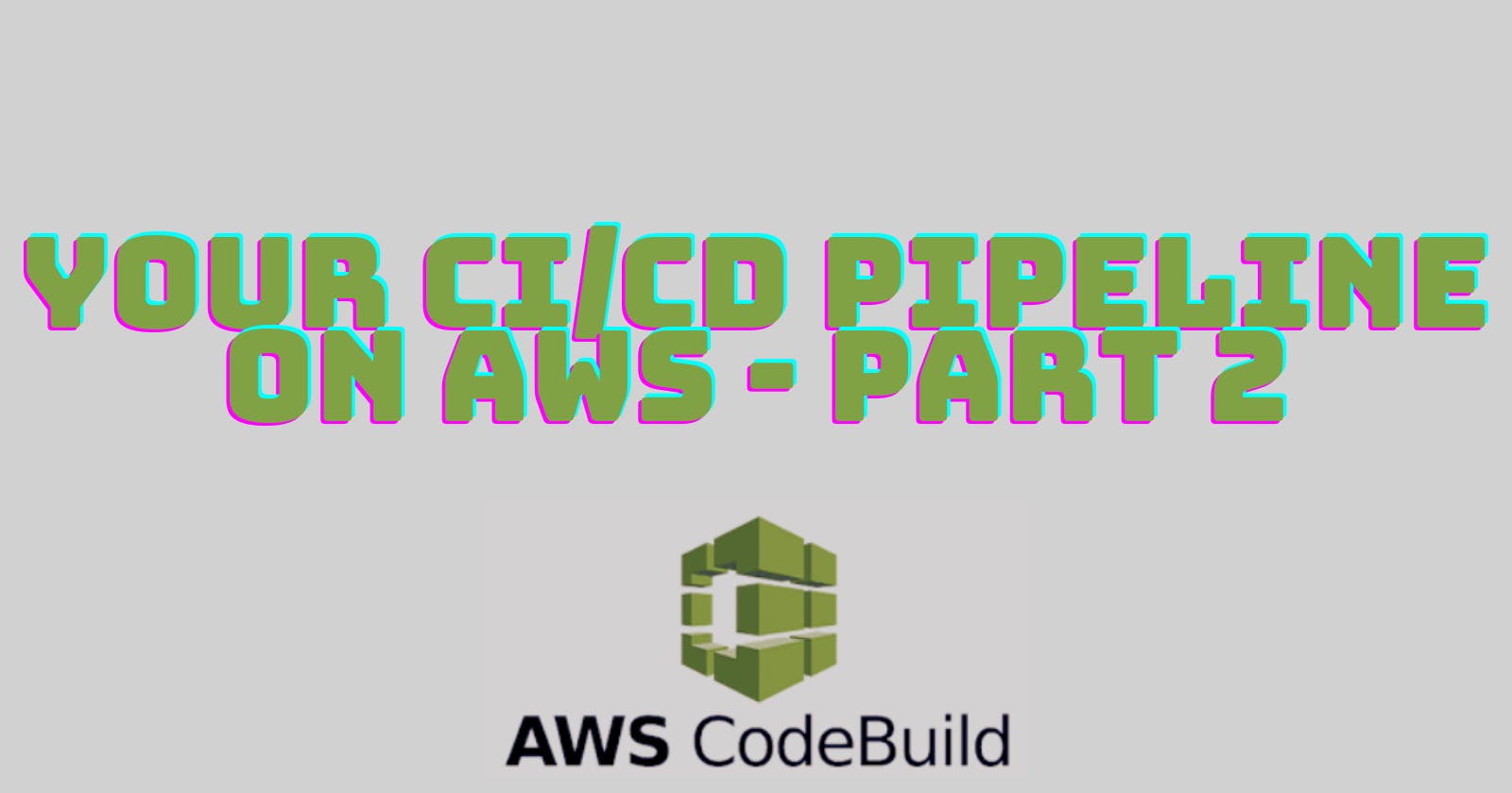 Your CI/CD pipeline on AWS - Part 2