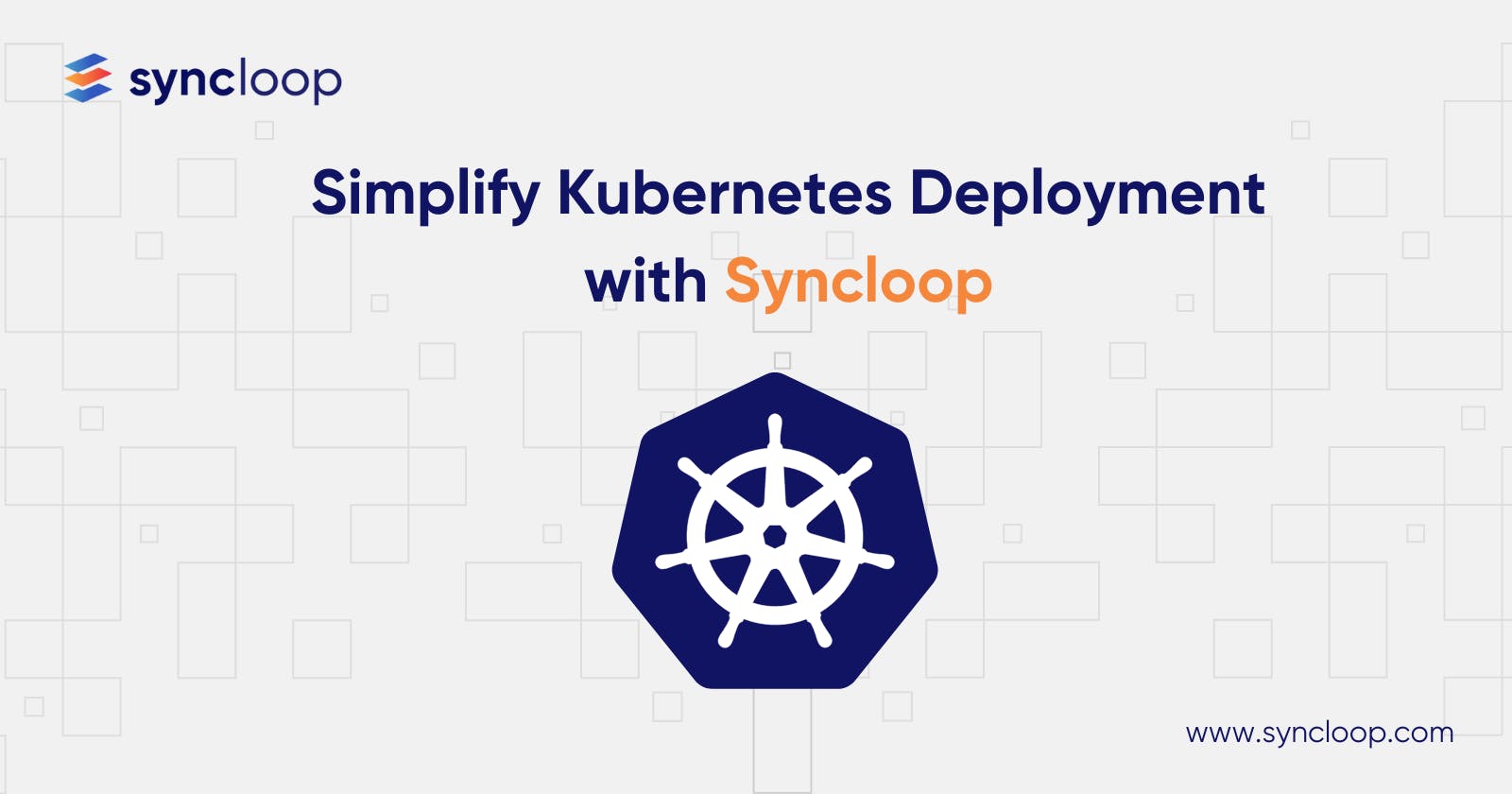 Simplify Kubernetes Deployment with Syncloop