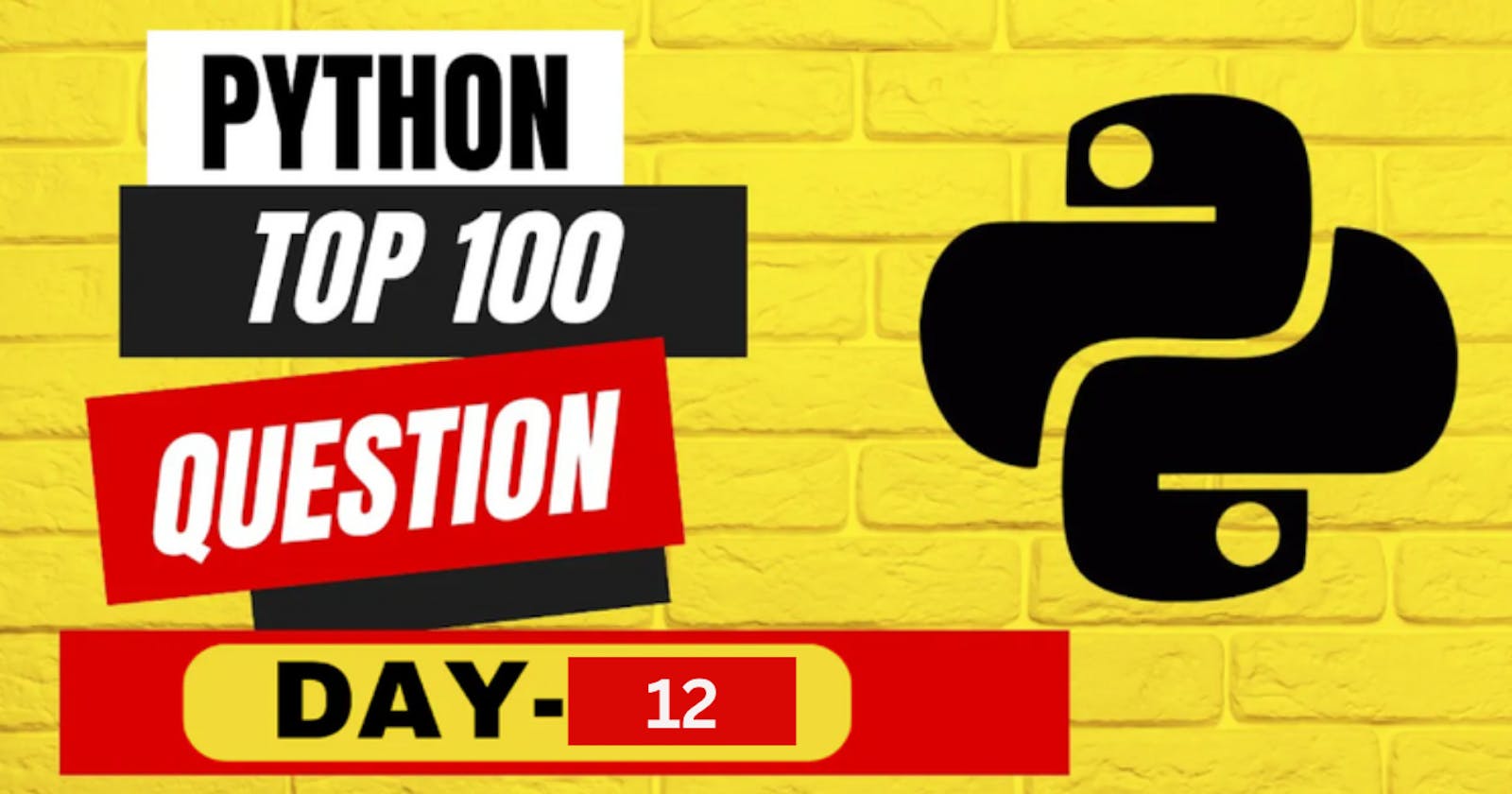 DAY 12 of PYTHON top 100 questions : from Basic to Advanced !!