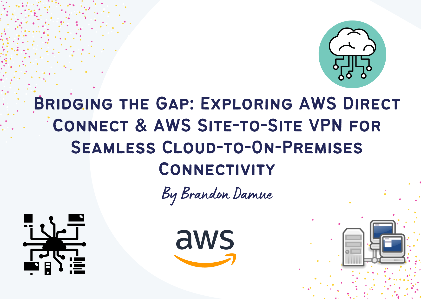 Bridging the Gap: Exploring  AWS Direct Connect & AWS Site-to-Site VPN for Seamless Cloud-to-On-Premises Connectivity