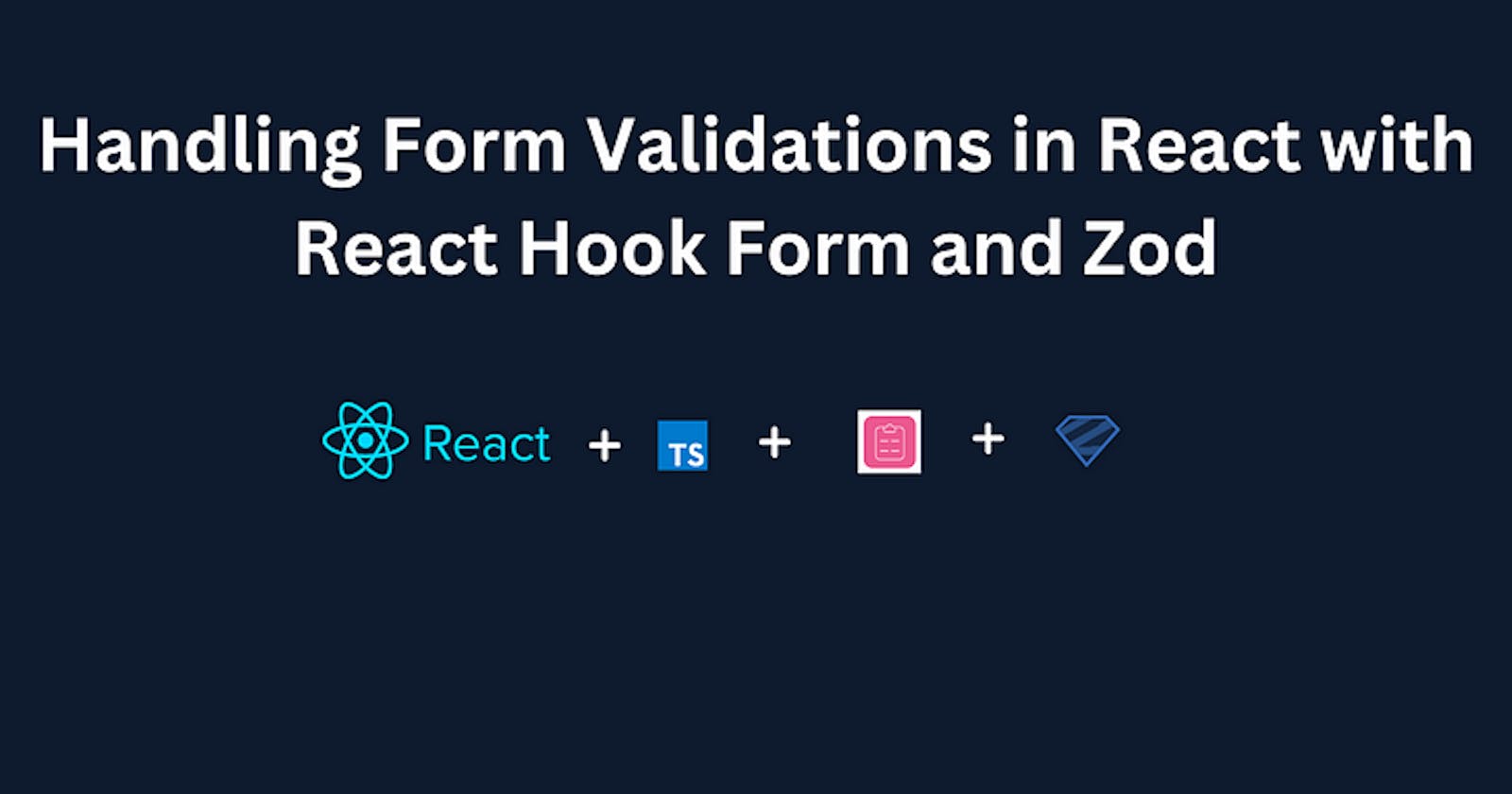 Handling Form Validations in React with React Hook Form and Zod