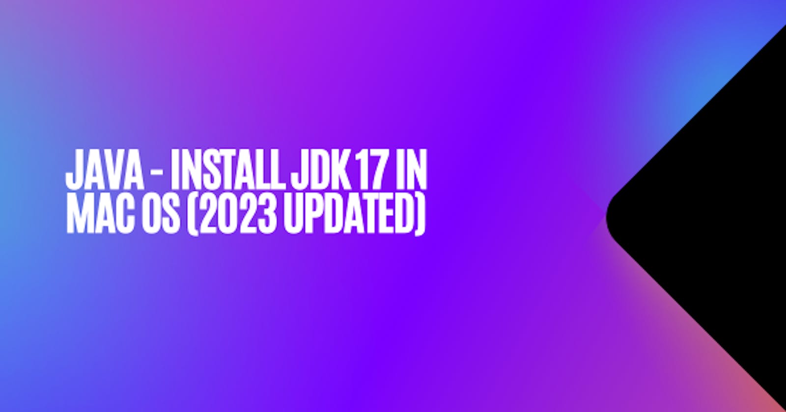 Java - Install JDK 17 in MacOS (2023 Updated)