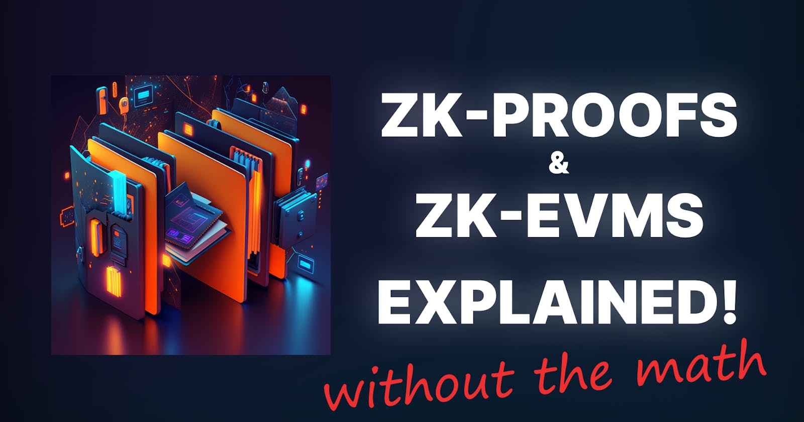 How ZK Proofs & zkEVMs Work (without the math)