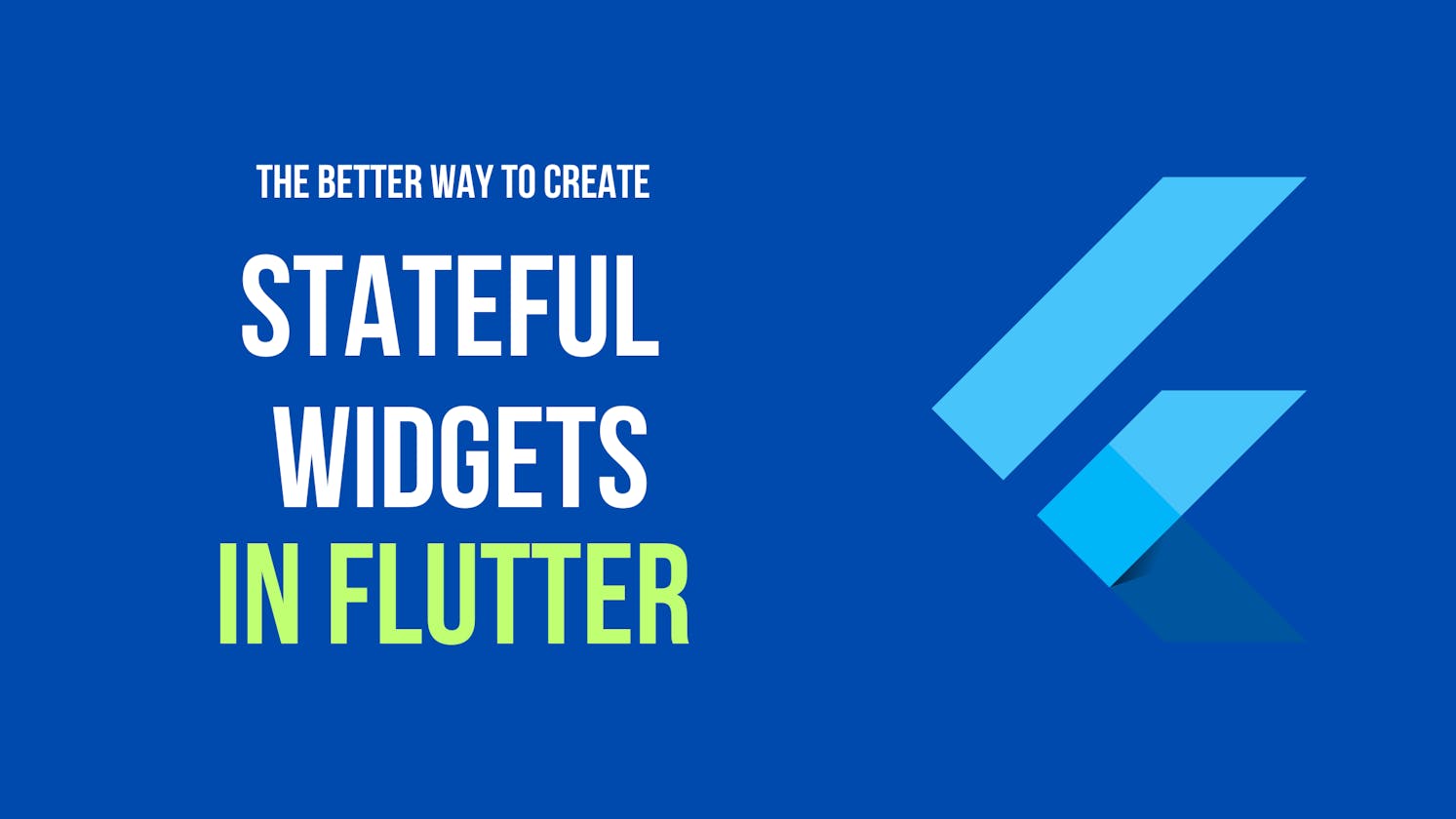The better way to create  stateful widgets in flutter