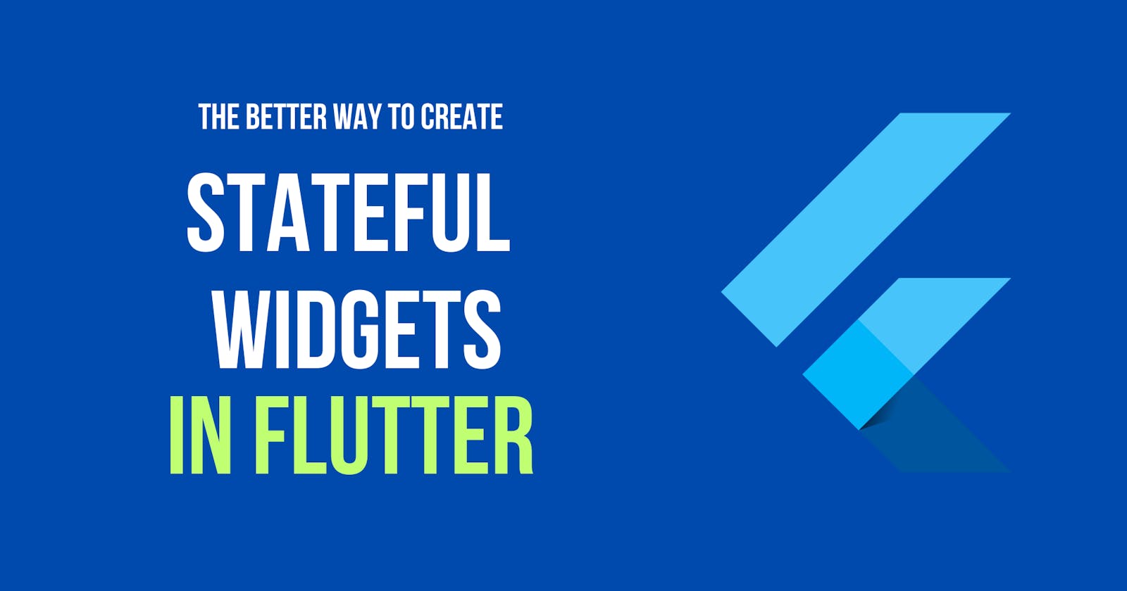 The better way to create  stateful widgets in flutter