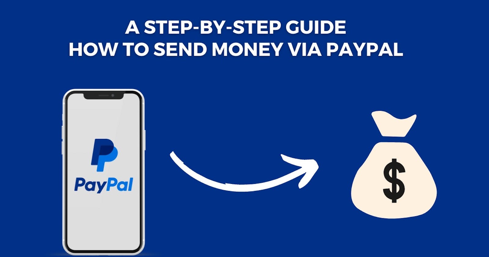 A Step-by-Step Guide: How to Send Money via PayPal Hassle-Free?