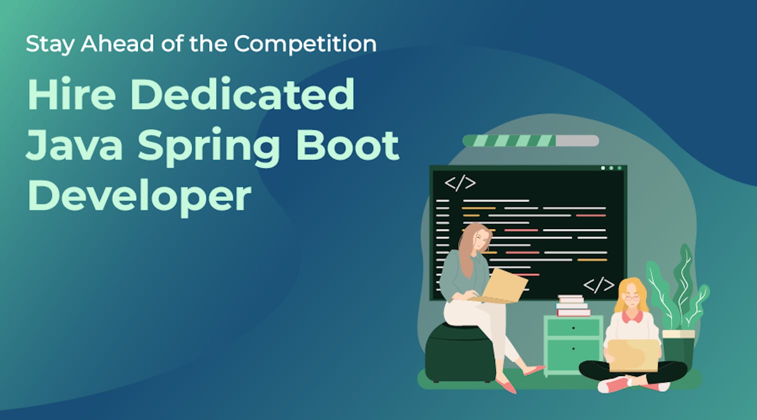 Stay Ahead of the Competition: Hire Dedicated Java Spring Boot Developer