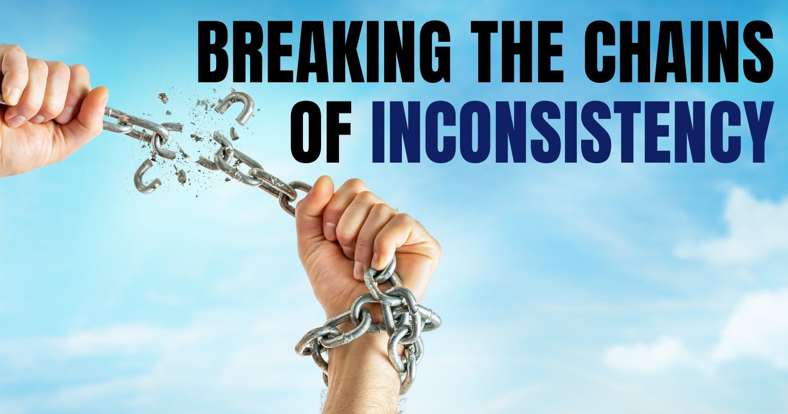 Breaking the Chains of Inconsistency: How to Be More Consistent in Your Life