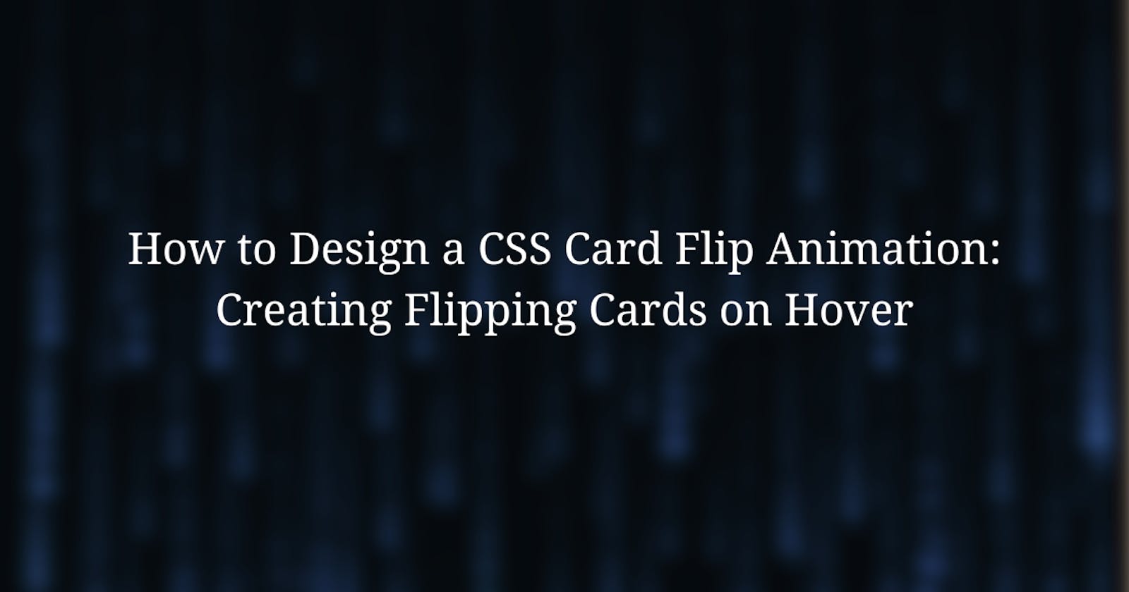 How to Design a CSS Card Flip Animation: Creating Flipping Cards on Hover