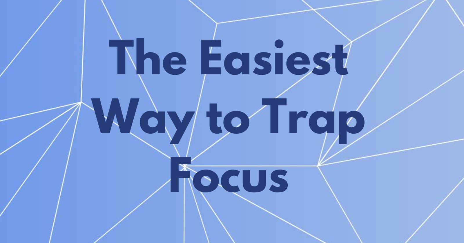 The Easiest Way to Trap Focus