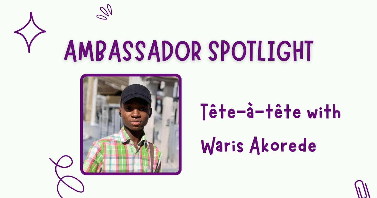 Ambassador Spotlight - Waris Akorede