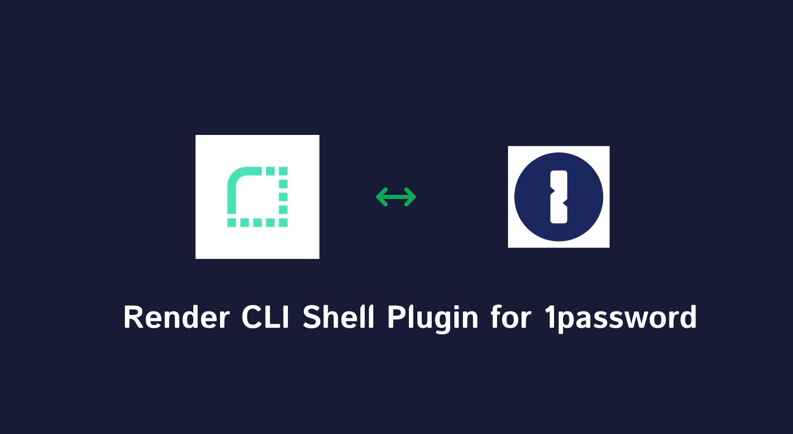 Render CLI Shell Plugin: A Guide on Building the Shell Plugin for 1Password.