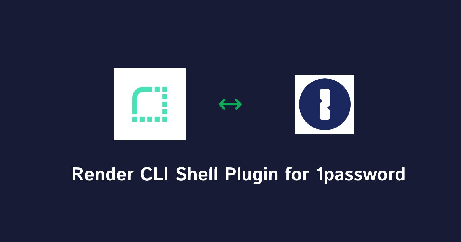 Render CLI Shell Plugin: A Guide on Building the Shell Plugin for 1Password.
