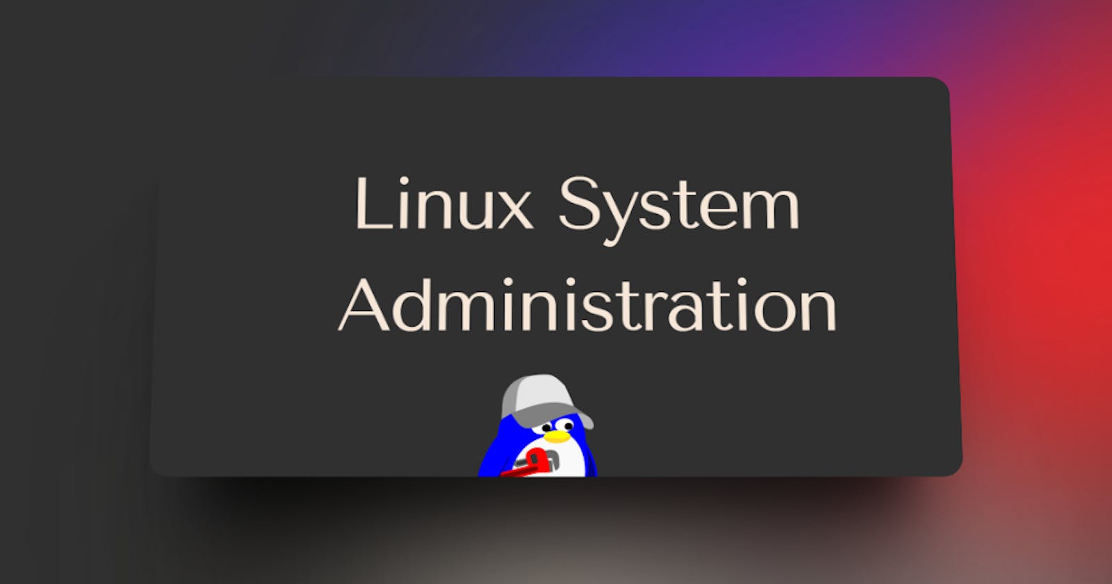 Linux System Administration: A Comprehensive Guide