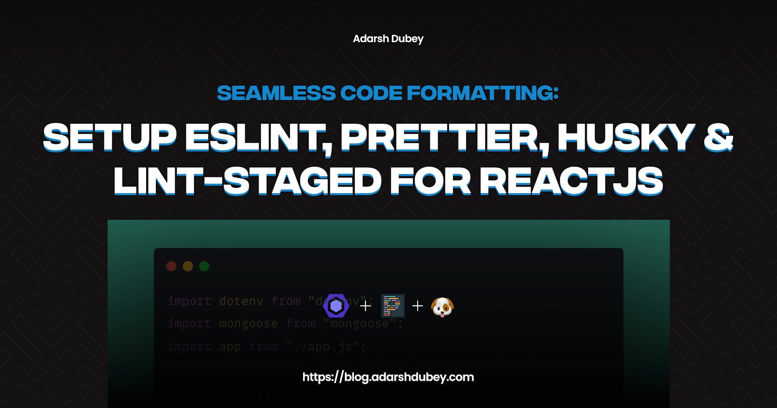 Seamless Code Formatting: Setup ESLint, Prettier, Husky & Lint-staged for ReactJS
