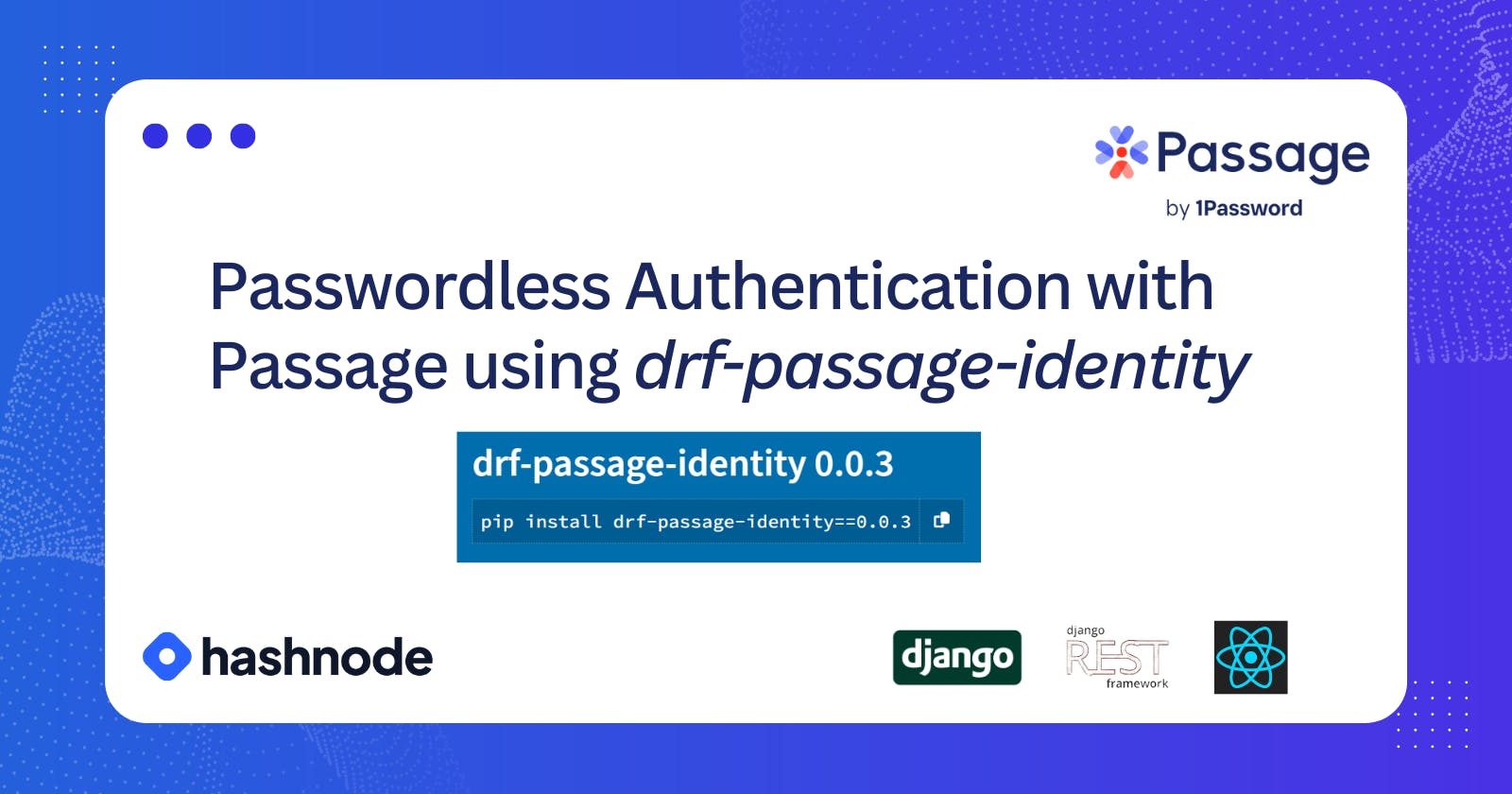 Streamlined Passwordless Authentication in Django REST  Framework with Passage using drf-passage-identity: A Seamless Integration Guide with React.js