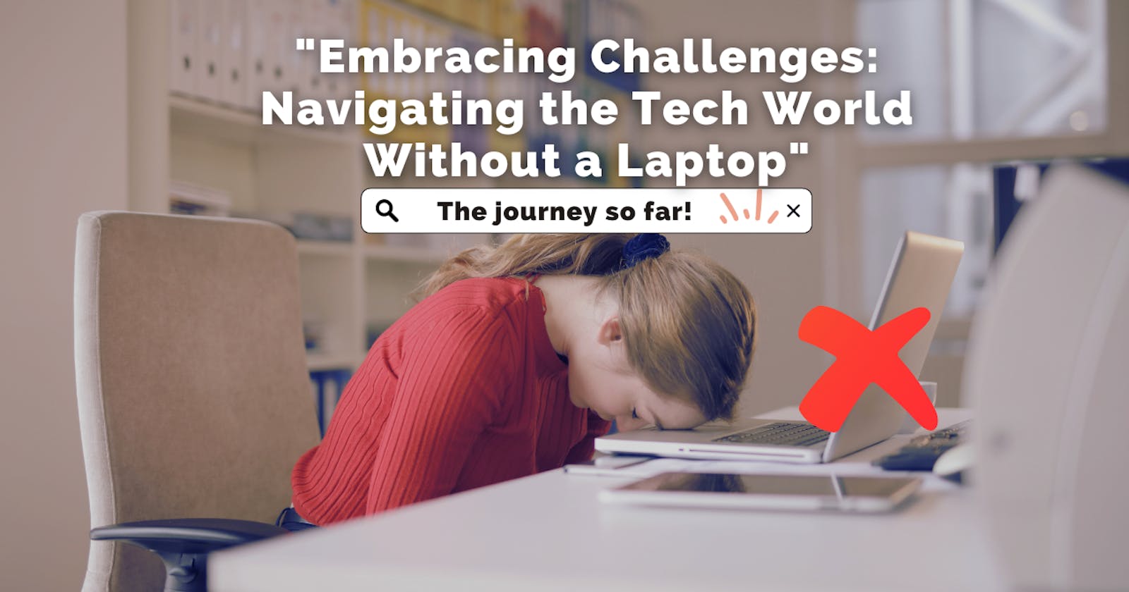"Embracing Challenges: Navigating my Tech journey without a laptop"