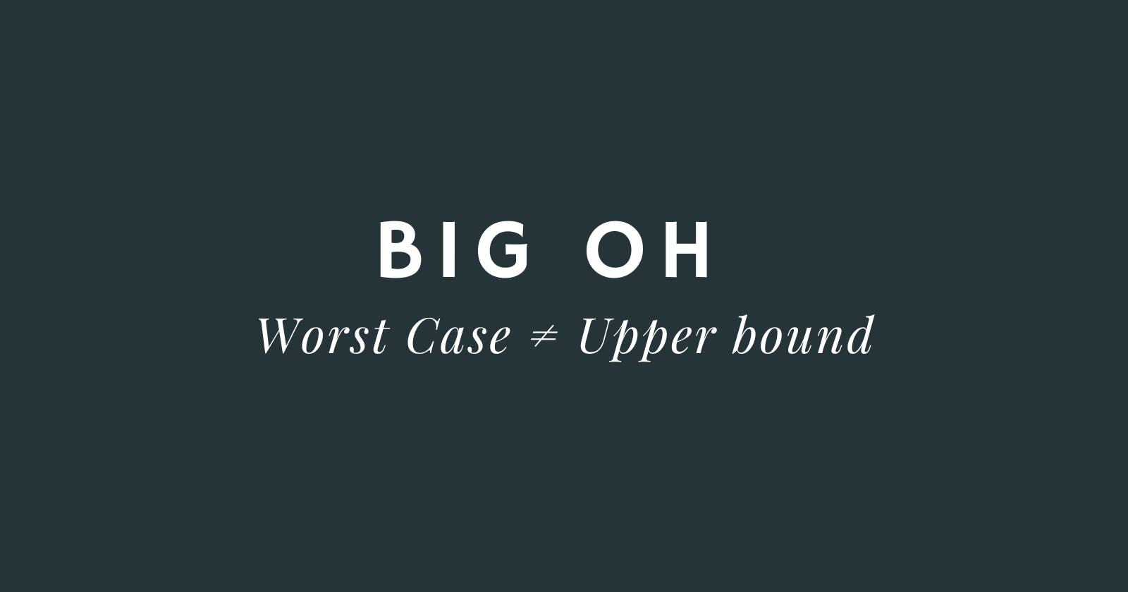 No, Big O notation is not equivalent  to saying "worst case scenario"