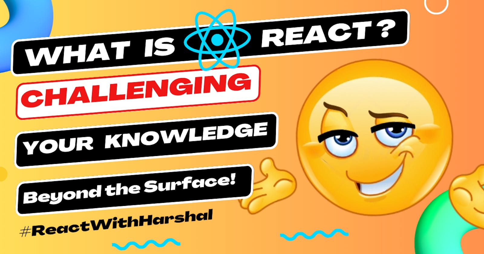 What is React? Challenging Your Knowledge by Going Beyond...
