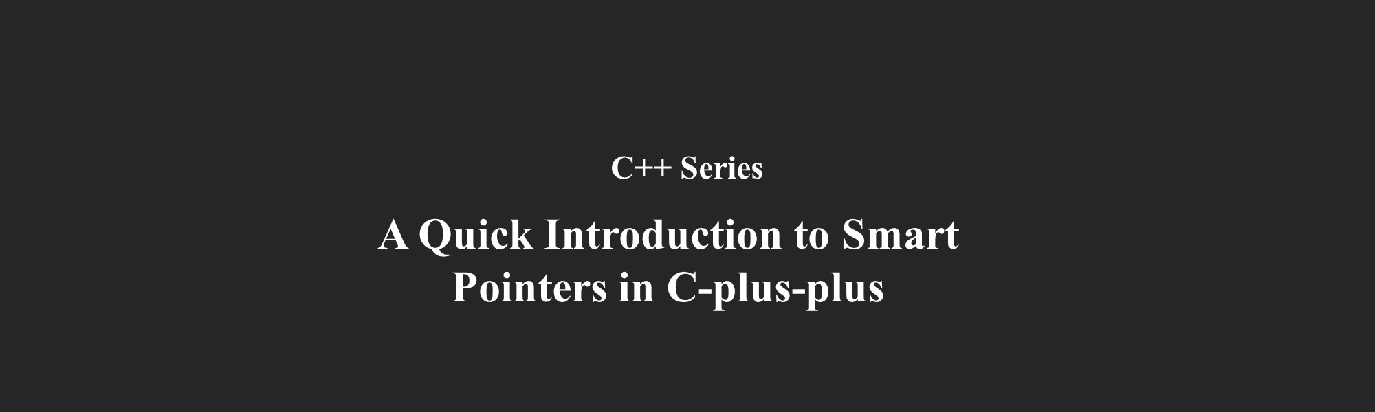 A Quick Introduction to Smart Pointers in C-plus-plus | C++ Series