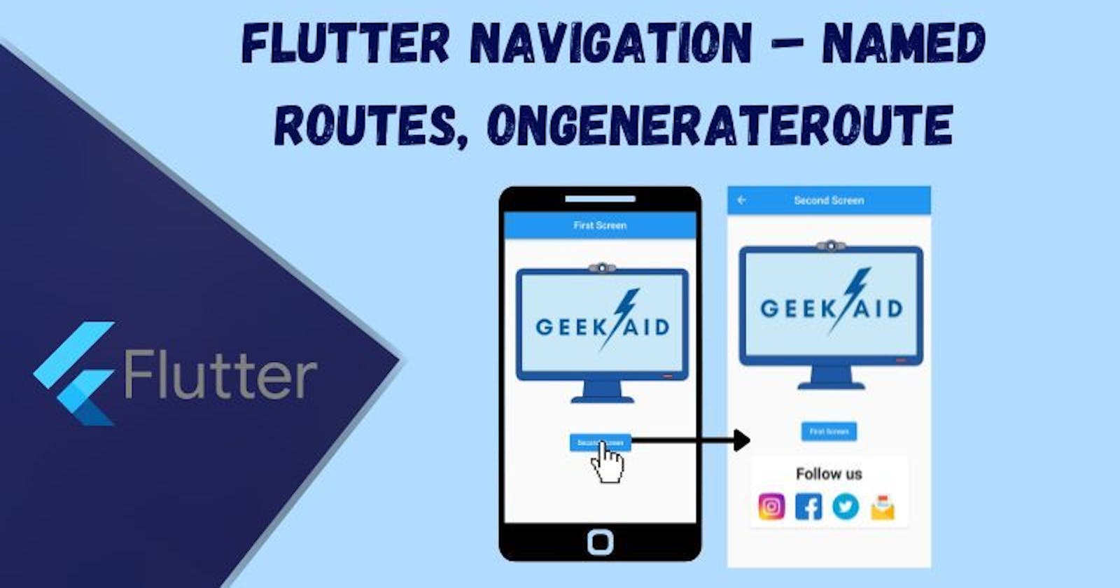 Flutter Navigation – Named Routes, onGenerateRoute