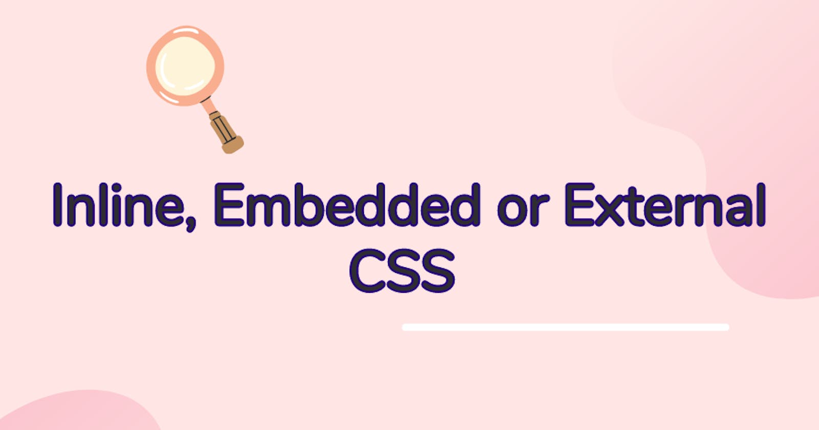 Inline, Embedded or External CSS