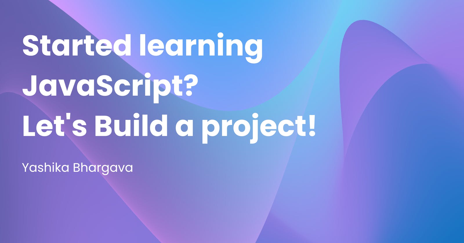 Started learning JavaScript? Let's build a project!