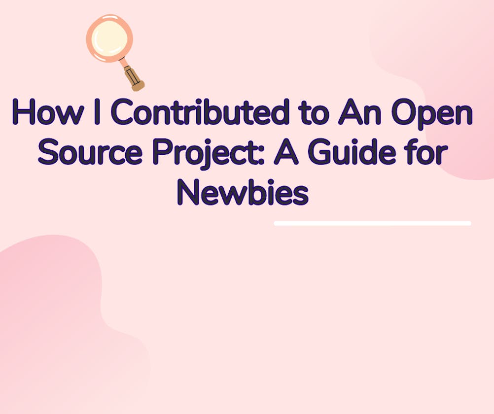 How I Contributed to An Open Source Project: A Guide for Newbies