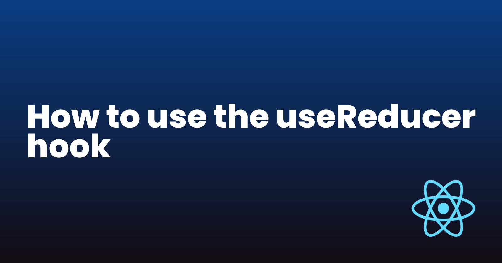 How to use the useReducer hook in React