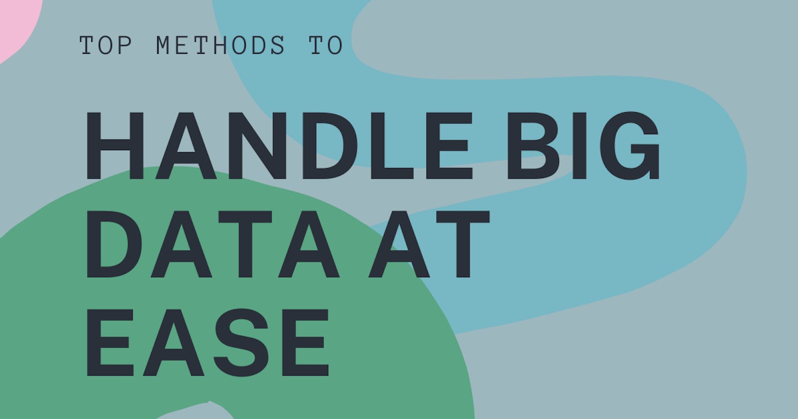 Sizes of Data ? how to handle large scale datasets efficiently.
