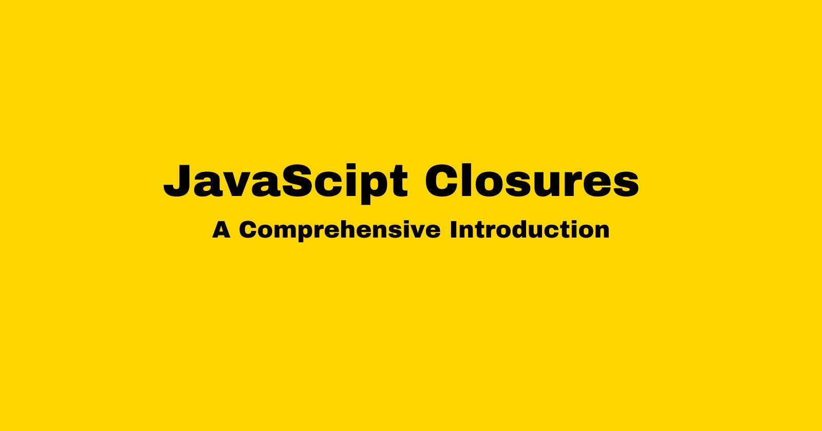 JavaScript Closures: A Comprehensive Introduction