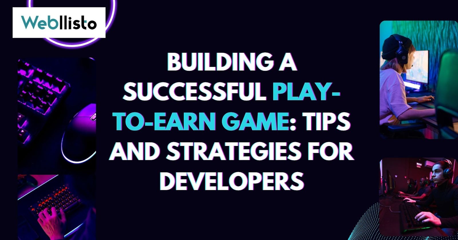Building a Successful Play-To-Earn Game: Tips and Strategies for Developers