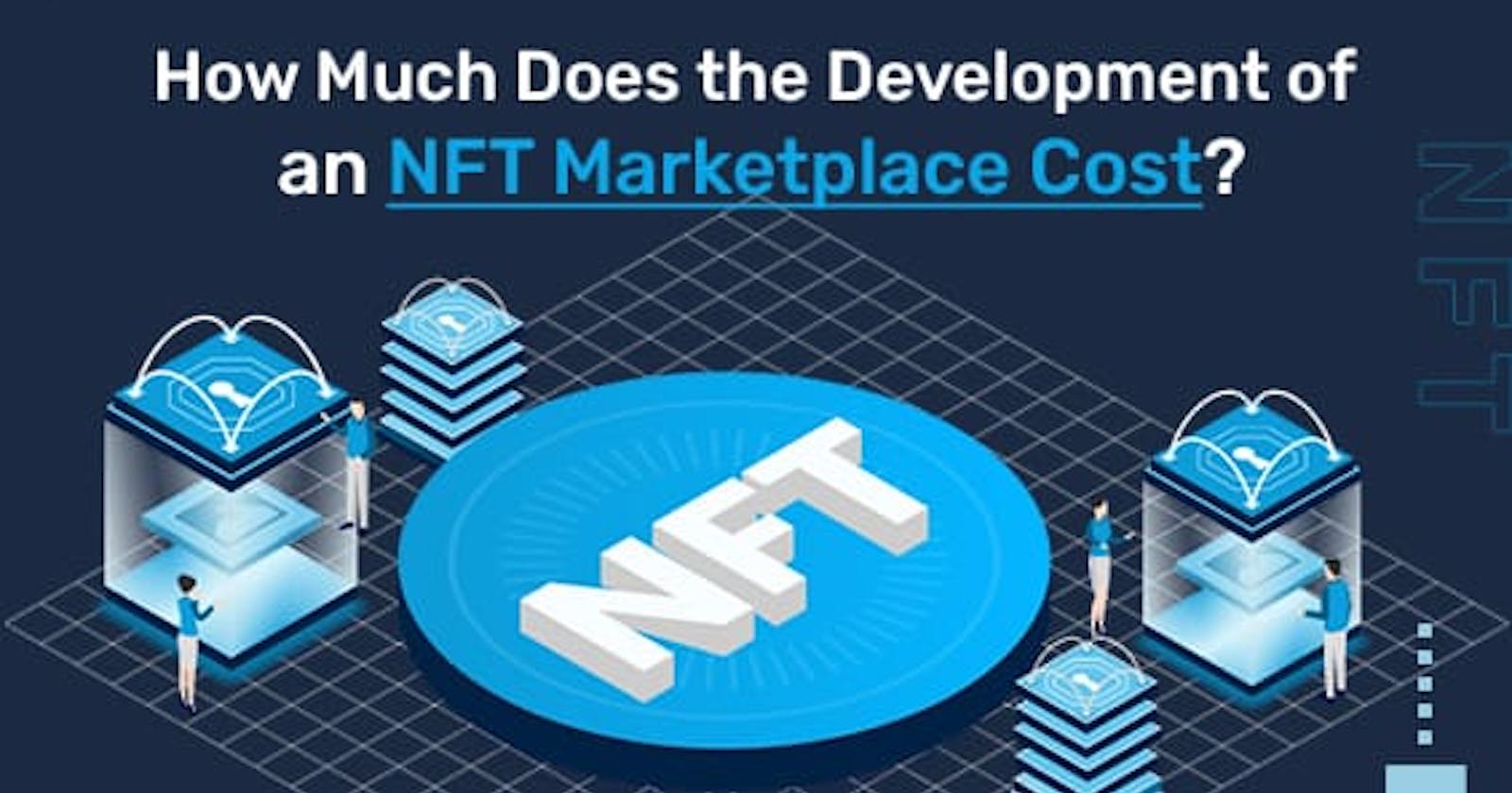 Cost of Building a NFT Marketplace Website [Full Estimate]